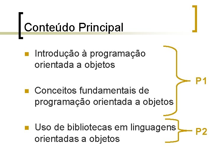 Conteúdo Principal n Introdução à programação orientada a objetos n Conceitos fundamentais de programação