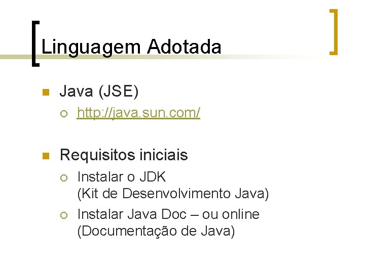Linguagem Adotada n Java (JSE) ¡ n http: //java. sun. com/ Requisitos iniciais ¡
