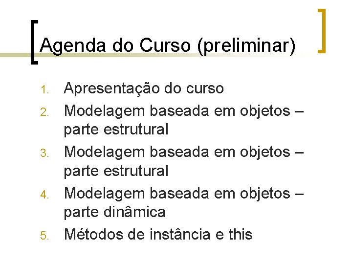 Agenda do Curso (preliminar) 1. 2. 3. 4. 5. Apresentação do curso Modelagem baseada