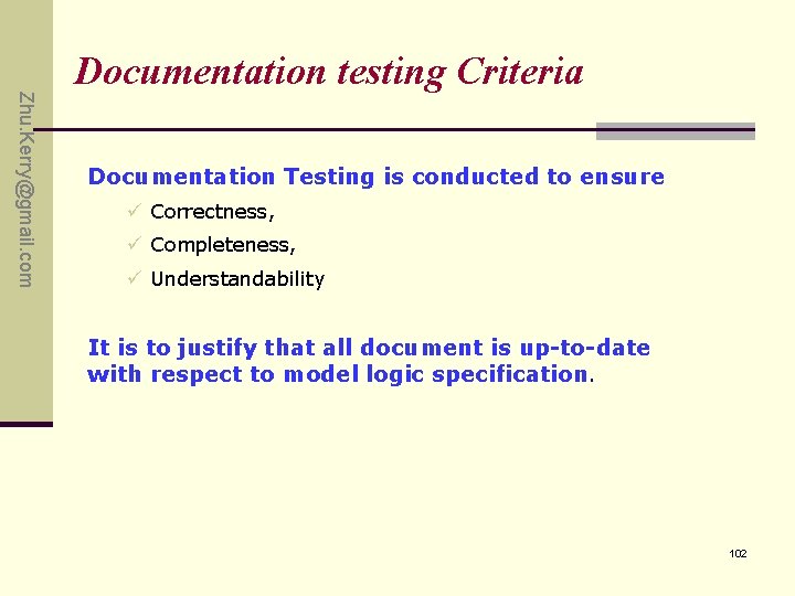 Zhu. Kerry@gmail. com Documentation testing Criteria Documentation Testing is conducted to ensure ü Correctness, Zhu. Kerry@gmail. com Documentation testing Criteria Documentation Testing is conducted to ensure ü Correctness,