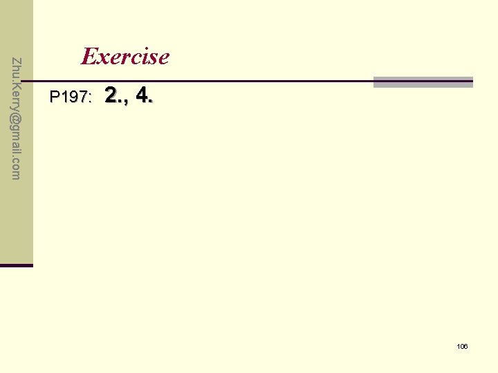 Zhu. Kerry@gmail. com Exercise P 197: 2. , 4. 106 Zhu. Kerry@gmail. com Exercise P 197: 2. , 4. 106