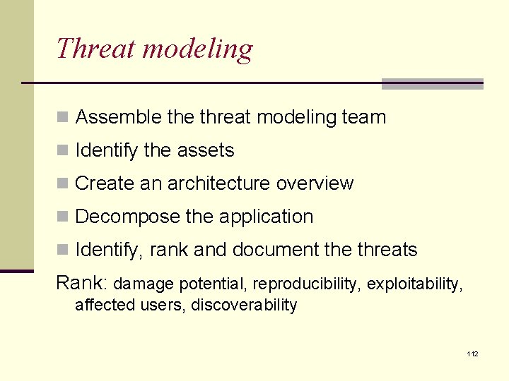 Threat modeling n Assemble threat modeling team n Identify the assets n Create an Threat modeling n Assemble threat modeling team n Identify the assets n Create an