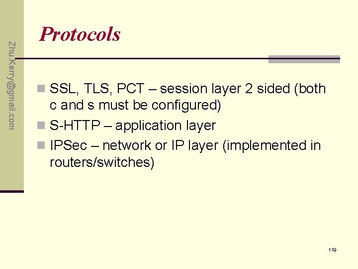 Zhu. Kerry@gmail. com Protocols n SSL, TLS, PCT – session layer 2 sided (both Zhu. Kerry@gmail. com Protocols n SSL, TLS, PCT – session layer 2 sided (both