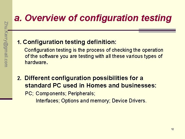 Zhu. Kerry@gmail. com a. Overview of configuration testing 1. Configuration testing definition: Configuration testing Zhu. Kerry@gmail. com a. Overview of configuration testing 1. Configuration testing definition: Configuration testing
