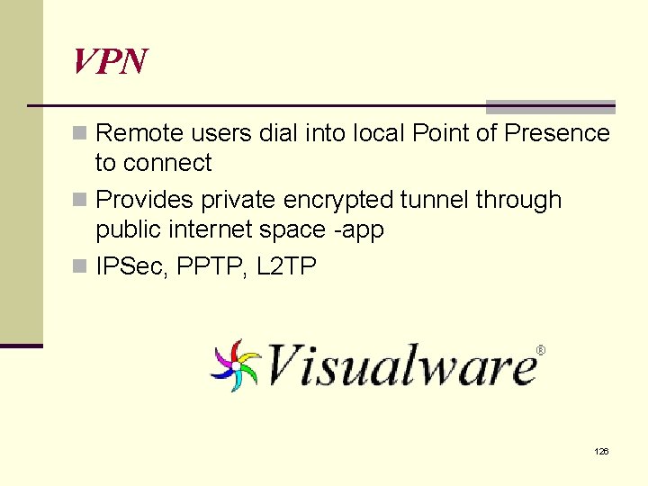 VPN n Remote users dial into local Point of Presence to connect n Provides VPN n Remote users dial into local Point of Presence to connect n Provides