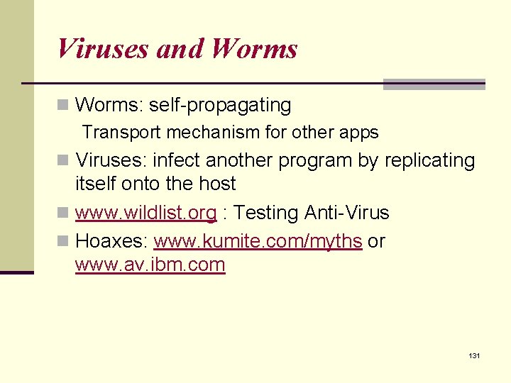 Viruses and Worms n Worms: self-propagating Transport mechanism for other apps n Viruses: infect Viruses and Worms n Worms: self-propagating Transport mechanism for other apps n Viruses: infect