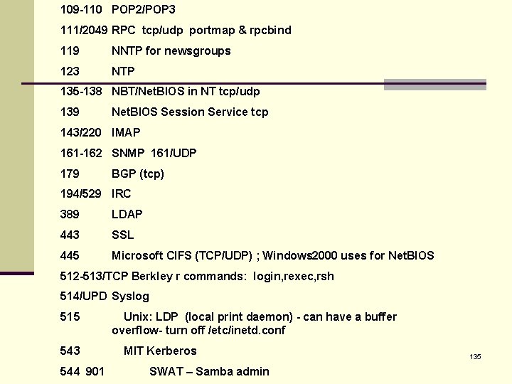 109 -110 POP 2/POP 3 111/2049 RPC tcp/udp portmap & rpcbind 119 NNTP for 109 -110 POP 2/POP 3 111/2049 RPC tcp/udp portmap & rpcbind 119 NNTP for