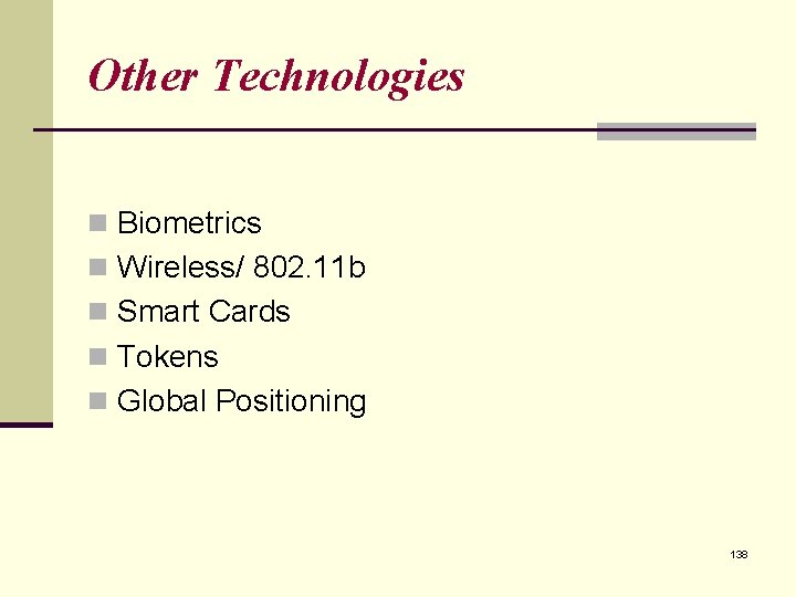 Other Technologies n Biometrics n Wireless/ 802. 11 b n Smart Cards n Tokens Other Technologies n Biometrics n Wireless/ 802. 11 b n Smart Cards n Tokens