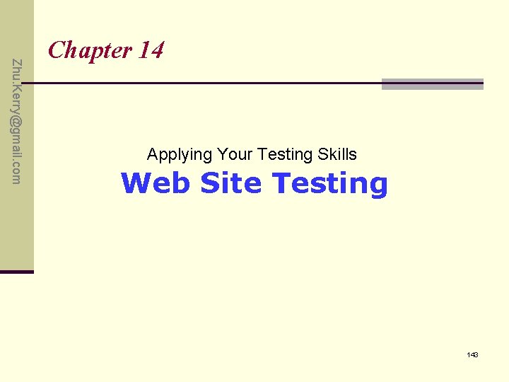 Zhu. Kerry@gmail. com Chapter 14 Applying Your Testing Skills Web Site Testing 143 Zhu. Kerry@gmail. com Chapter 14 Applying Your Testing Skills Web Site Testing 143