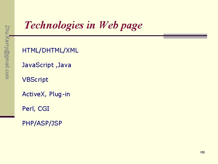 Zhu. Kerry@gmail. com Technologies in Web page HTML/DHTML/XML Java. Script , Java VBScript Active. Zhu. Kerry@gmail. com Technologies in Web page HTML/DHTML/XML Java. Script , Java VBScript Active.