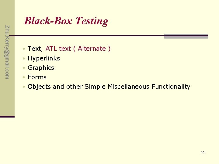 Zhu. Kerry@gmail. com Black-Box Testing • Text, ATL text ( Alternate ) • Hyperlinks Zhu. Kerry@gmail. com Black-Box Testing • Text, ATL text ( Alternate ) • Hyperlinks
