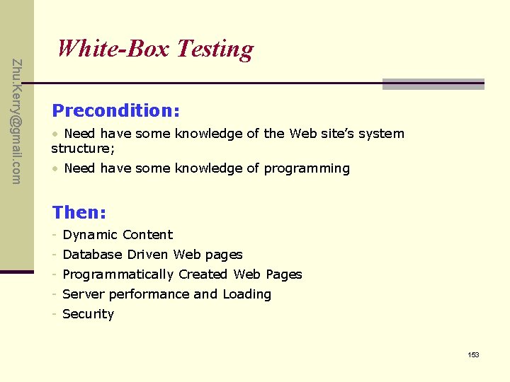 Zhu. Kerry@gmail. com White-Box Testing Precondition: • Need have some knowledge of the Web Zhu. Kerry@gmail. com White-Box Testing Precondition: • Need have some knowledge of the Web