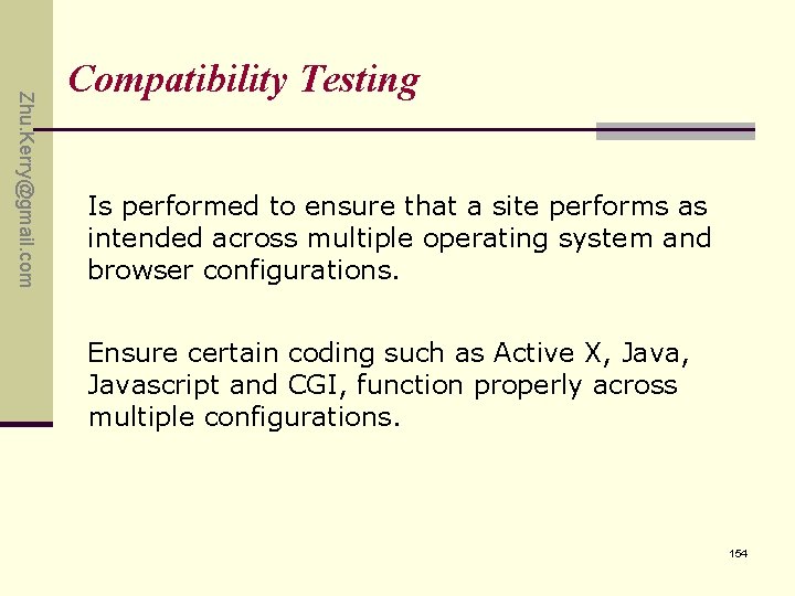 Zhu. Kerry@gmail. com Compatibility Testing Is performed to ensure that a site performs as Zhu. Kerry@gmail. com Compatibility Testing Is performed to ensure that a site performs as