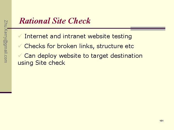 Zhu. Kerry@gmail. com Rational Site Check ü Internet and intranet website testing ü Checks Zhu. Kerry@gmail. com Rational Site Check ü Internet and intranet website testing ü Checks