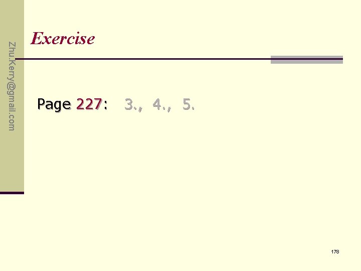 Zhu. Kerry@gmail. com Exercise Page 227: 3. , 4. , 5. 178 Zhu. Kerry@gmail. com Exercise Page 227: 3. , 4. , 5. 178