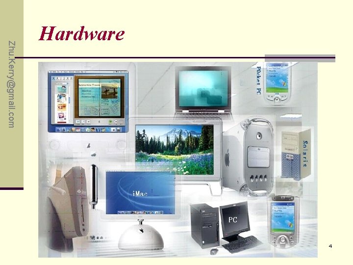 Zhu. Kerry@gmail. com Hardware 4 Zhu. Kerry@gmail. com Hardware 4