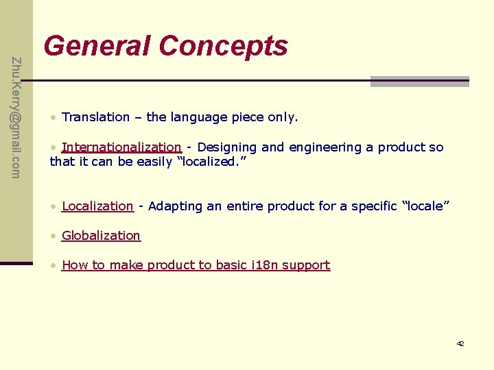 Zhu. Kerry@gmail. com General Concepts • Translation – the language piece only. • Internationalization Zhu. Kerry@gmail. com General Concepts • Translation – the language piece only. • Internationalization