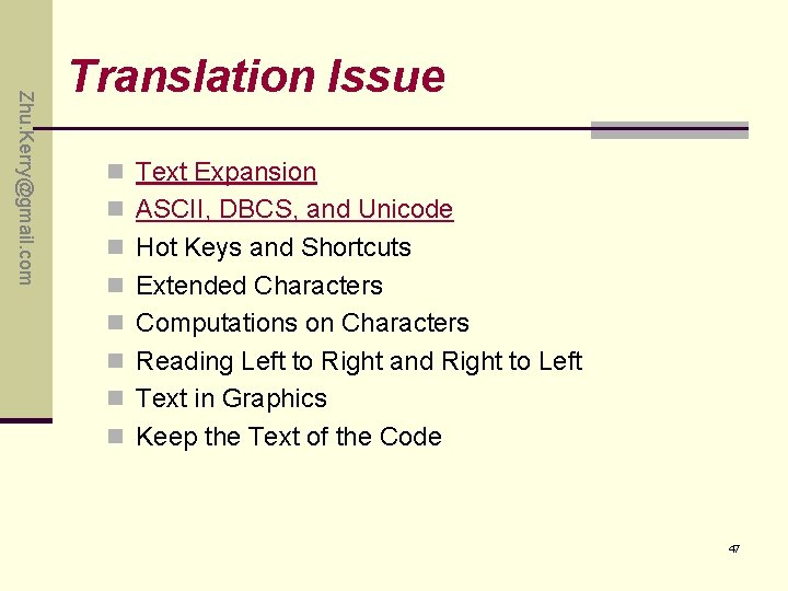 Zhu. Kerry@gmail. com Translation Issue n Text Expansion n ASCII, DBCS, and Unicode n Zhu. Kerry@gmail. com Translation Issue n Text Expansion n ASCII, DBCS, and Unicode n