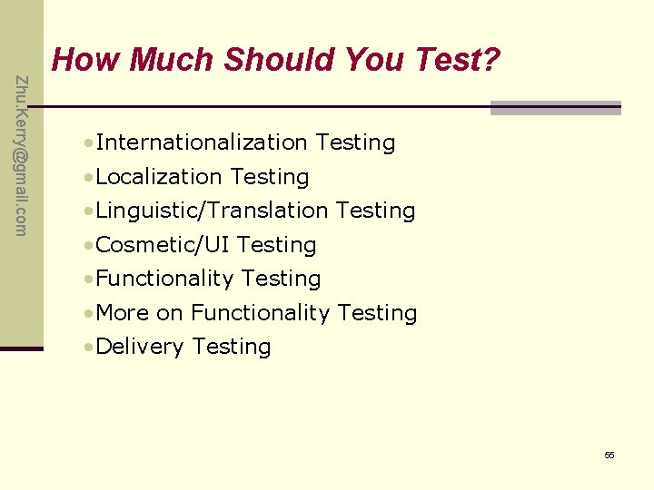 Zhu. Kerry@gmail. com How Much Should You Test? • Internationalization Testing • Localization Testing Zhu. Kerry@gmail. com How Much Should You Test? • Internationalization Testing • Localization Testing