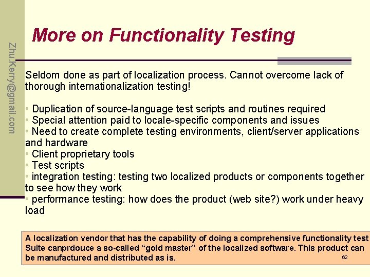 Zhu. Kerry@gmail. com More on Functionality Testing Seldom done as part of localization process. Zhu. Kerry@gmail. com More on Functionality Testing Seldom done as part of localization process.