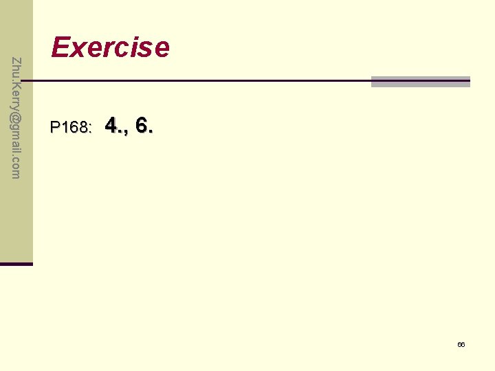 Zhu. Kerry@gmail. com Exercise P 168: 4. , 6. 66 Zhu. Kerry@gmail. com Exercise P 168: 4. , 6. 66