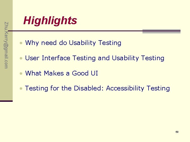 Zhu. Kerry@gmail. com Highlights • Why need do Usability Testing • User Interface Testing Zhu. Kerry@gmail. com Highlights • Why need do Usability Testing • User Interface Testing