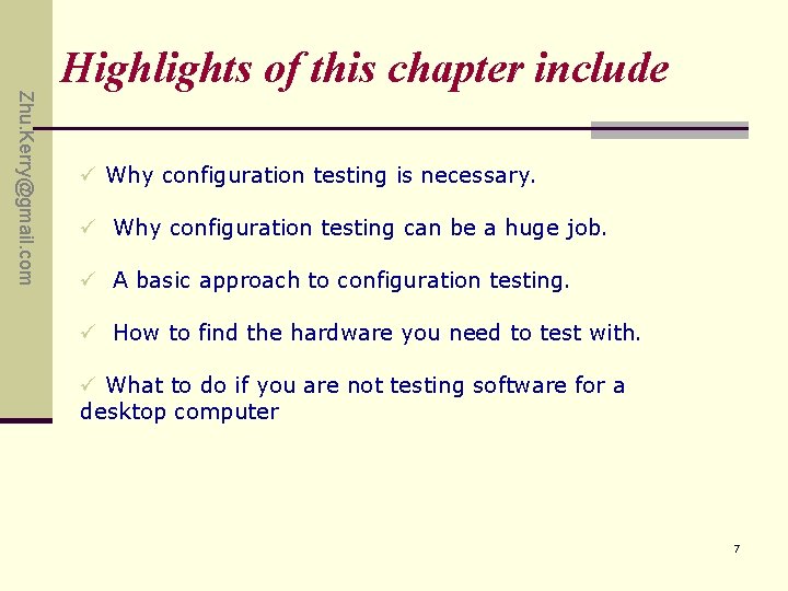 Zhu. Kerry@gmail. com Highlights of this chapter include ü Why configuration testing is necessary. Zhu. Kerry@gmail. com Highlights of this chapter include ü Why configuration testing is necessary.