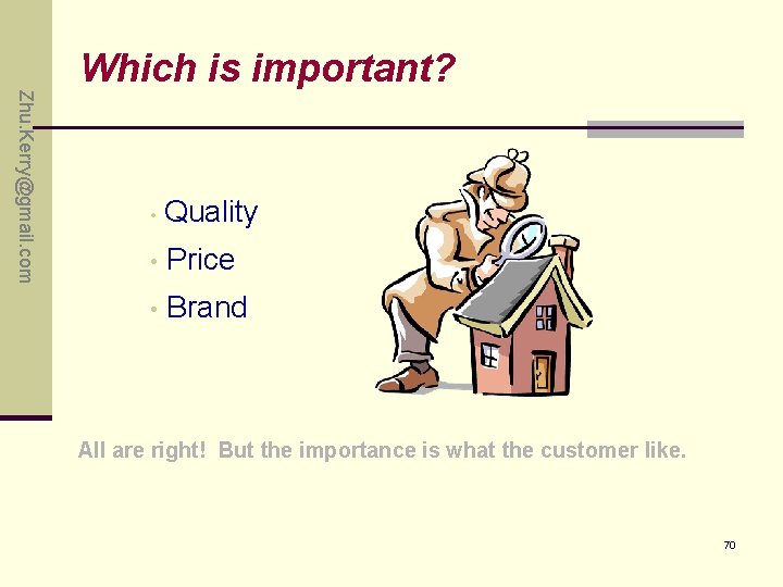Zhu. Kerry@gmail. com Which is important? • Quality • Price • Brand All are Zhu. Kerry@gmail. com Which is important? • Quality • Price • Brand All are
