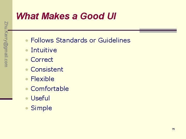 Zhu. Kerry@gmail. com What Makes a Good UI • Follows Standards or Guidelines • Zhu. Kerry@gmail. com What Makes a Good UI • Follows Standards or Guidelines •