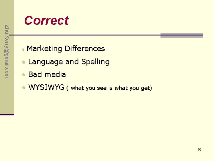Zhu. Kerry@gmail. com Correct • Marketing Differences • Language and Spelling • Bad media Zhu. Kerry@gmail. com Correct • Marketing Differences • Language and Spelling • Bad media