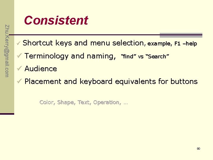 Zhu. Kerry@gmail. com Consistent ü Shortcut keys and menu selection, example, F 1 –help Zhu. Kerry@gmail. com Consistent ü Shortcut keys and menu selection, example, F 1 –help