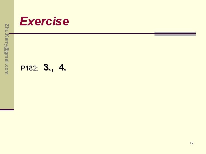 Zhu. Kerry@gmail. com Exercise P 182: 3. , 4. 87 Zhu. Kerry@gmail. com Exercise P 182: 3. , 4. 87