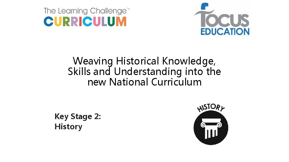 Weaving Historical Knowledge, Skills and Understanding into the new National Curriculum Key Stage 2: