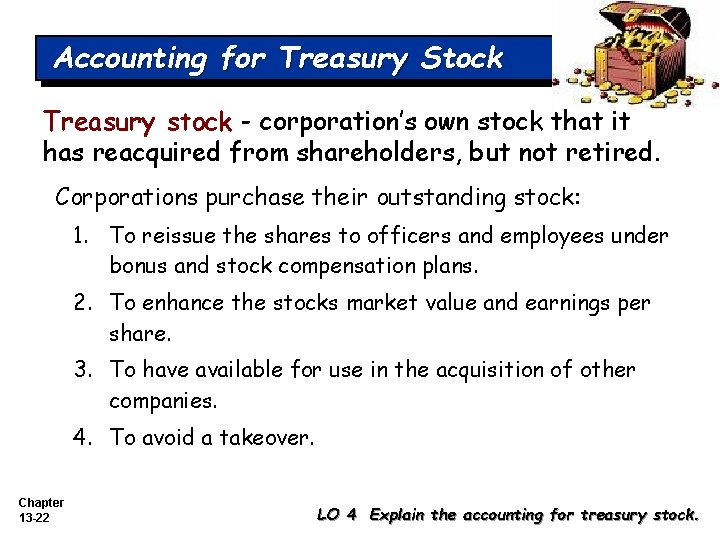 Accounting for Treasury Stock Treasury stock - corporation’s own stock that it has reacquired Accounting for Treasury Stock Treasury stock - corporation’s own stock that it has reacquired