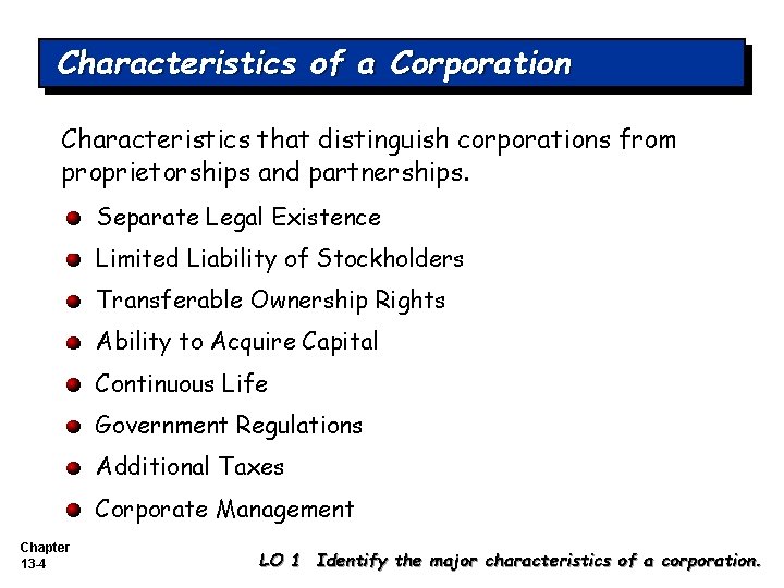 Characteristics of a Corporation Characteristics that distinguish corporations from proprietorships and partnerships. Separate Legal Characteristics of a Corporation Characteristics that distinguish corporations from proprietorships and partnerships. Separate Legal
