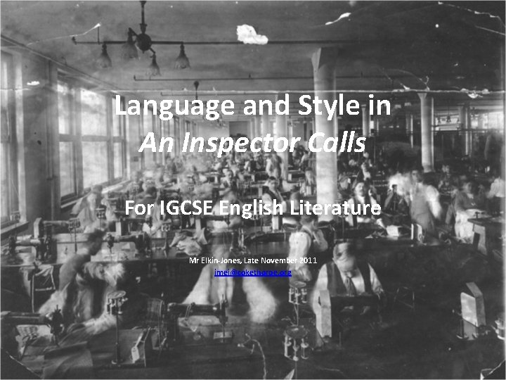 Language and Style in An Inspector Calls For IGCSE English Literature Mr Elkin-Jones, Late