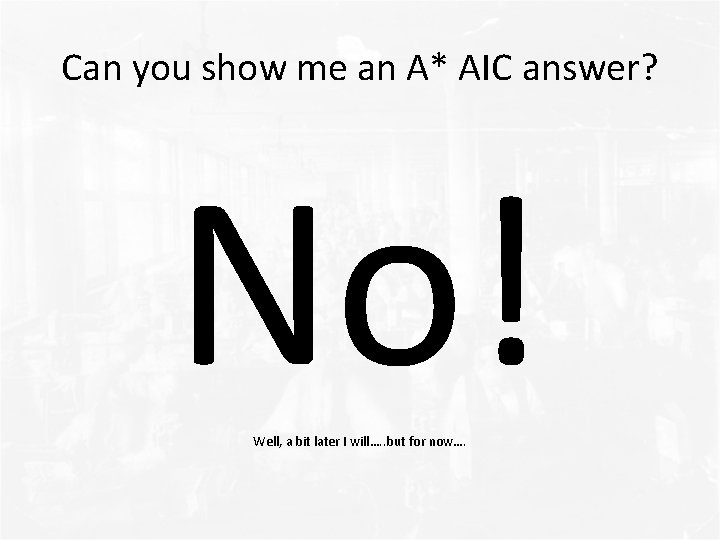 Can you show me an A* AIC answer? No! Well, a bit later I