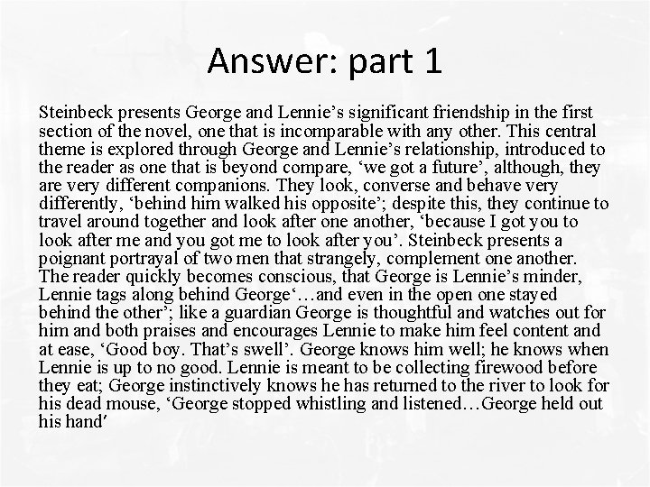 Answer: part 1 Steinbeck presents George and Lennie’s significant friendship in the first section