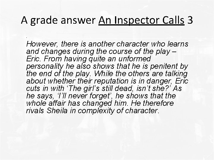 A grade answer An Inspector Calls 3. However, there is another character who learns