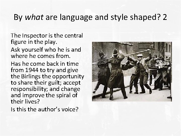 By what are language and style shaped? 2 The Inspector is the central figure