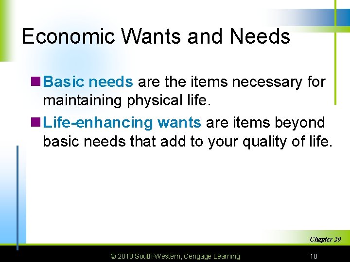 Economic Wants and Needs n Basic needs are the items necessary for maintaining physical