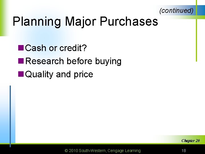 (continued) Planning Major Purchases n Cash or credit? n Research before buying n Quality