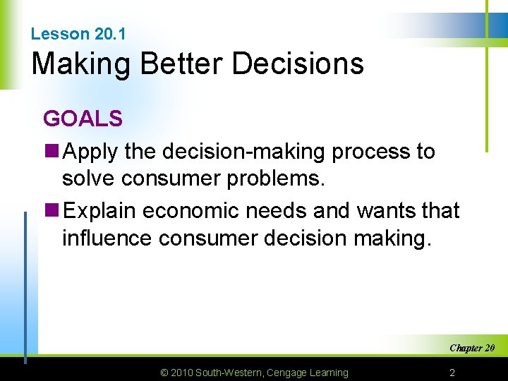 Lesson 20. 1 Making Better Decisions GOALS n Apply the decision-making process to solve