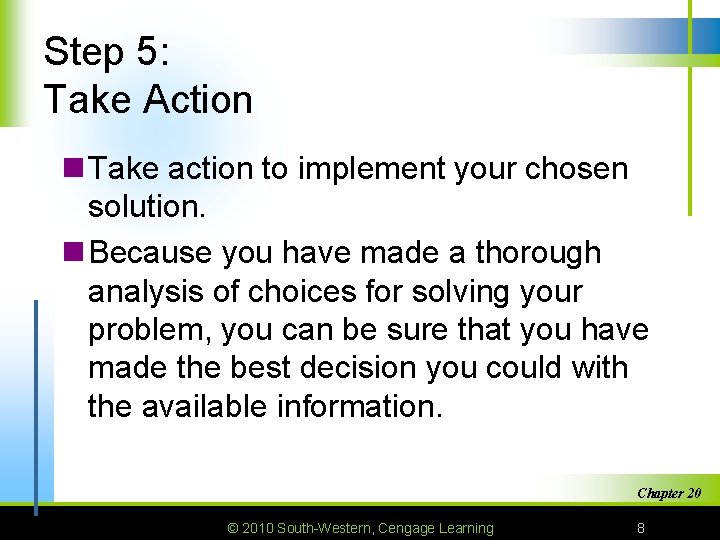 Step 5: Take Action n Take action to implement your chosen solution. n Because