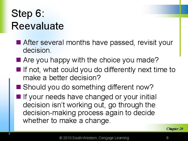 Step 6: Reevaluate n After several months have passed, revisit your decision. n Are