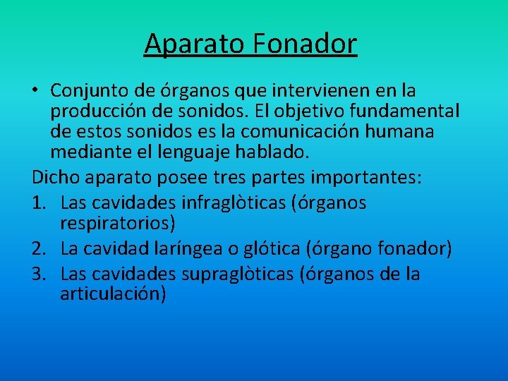Aparato Fonador • Conjunto de órganos que intervienen en la producción de sonidos. El Aparato Fonador • Conjunto de órganos que intervienen en la producción de sonidos. El