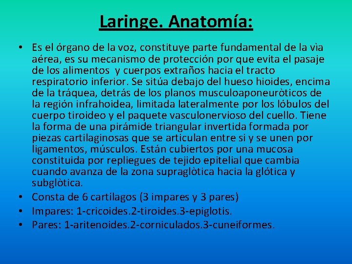 Laringe. Anatomía: • Es el órgano de la voz, constituye parte fundamental de la