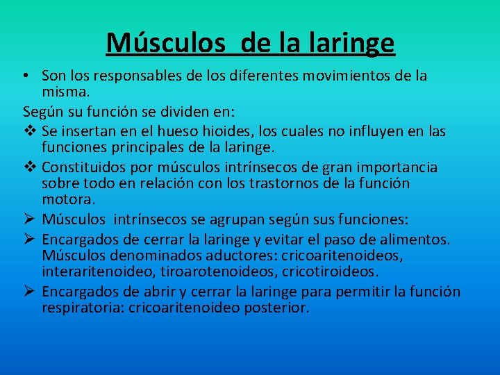 Músculos de la laringe • Son los responsables de los diferentes movimientos de la Músculos de la laringe • Son los responsables de los diferentes movimientos de la