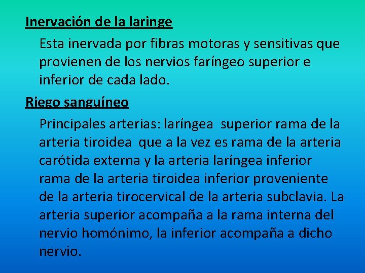 Inervación de la laringe Esta inervada por fibras motoras y sensitivas que provienen de