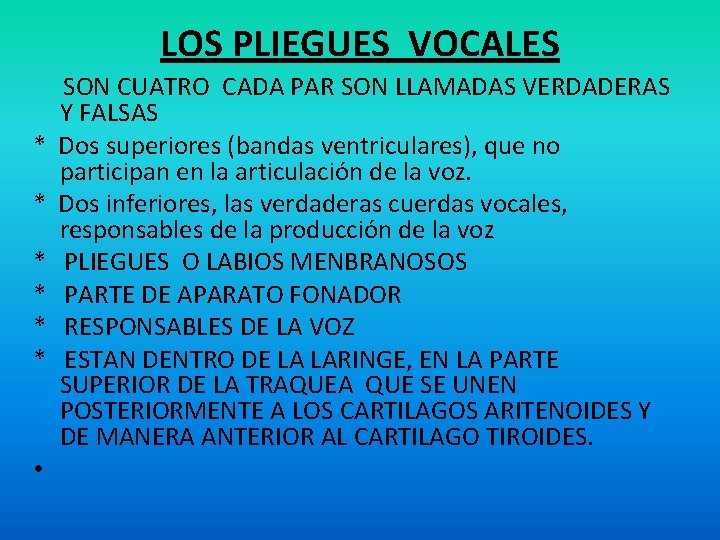 LOS PLIEGUES VOCALES SON CUATRO CADA PAR SON LLAMADAS VERDADERAS Y FALSAS * Dos